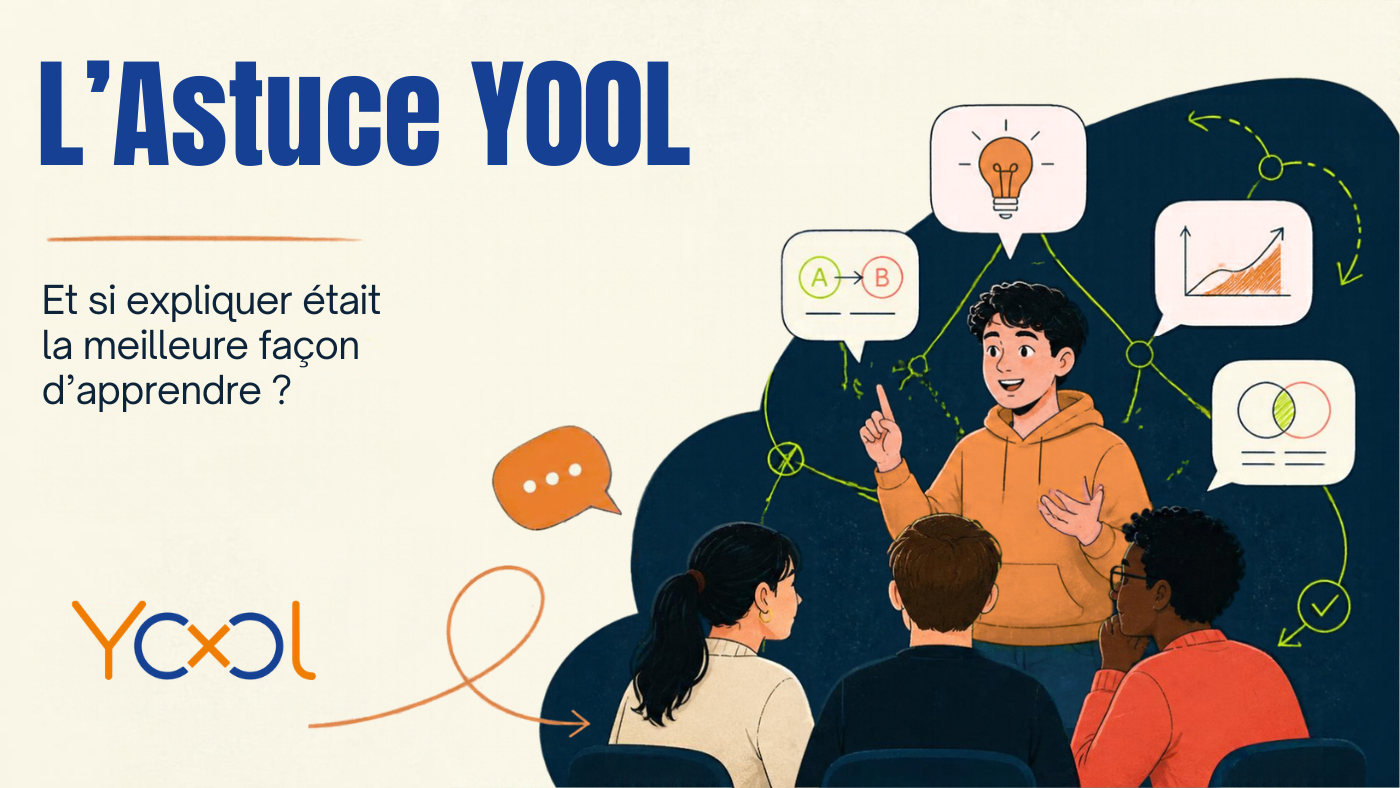 YOOL EDUCATION | L’Astuce YOOL : Et si expliquer était la meilleure façon d’a...