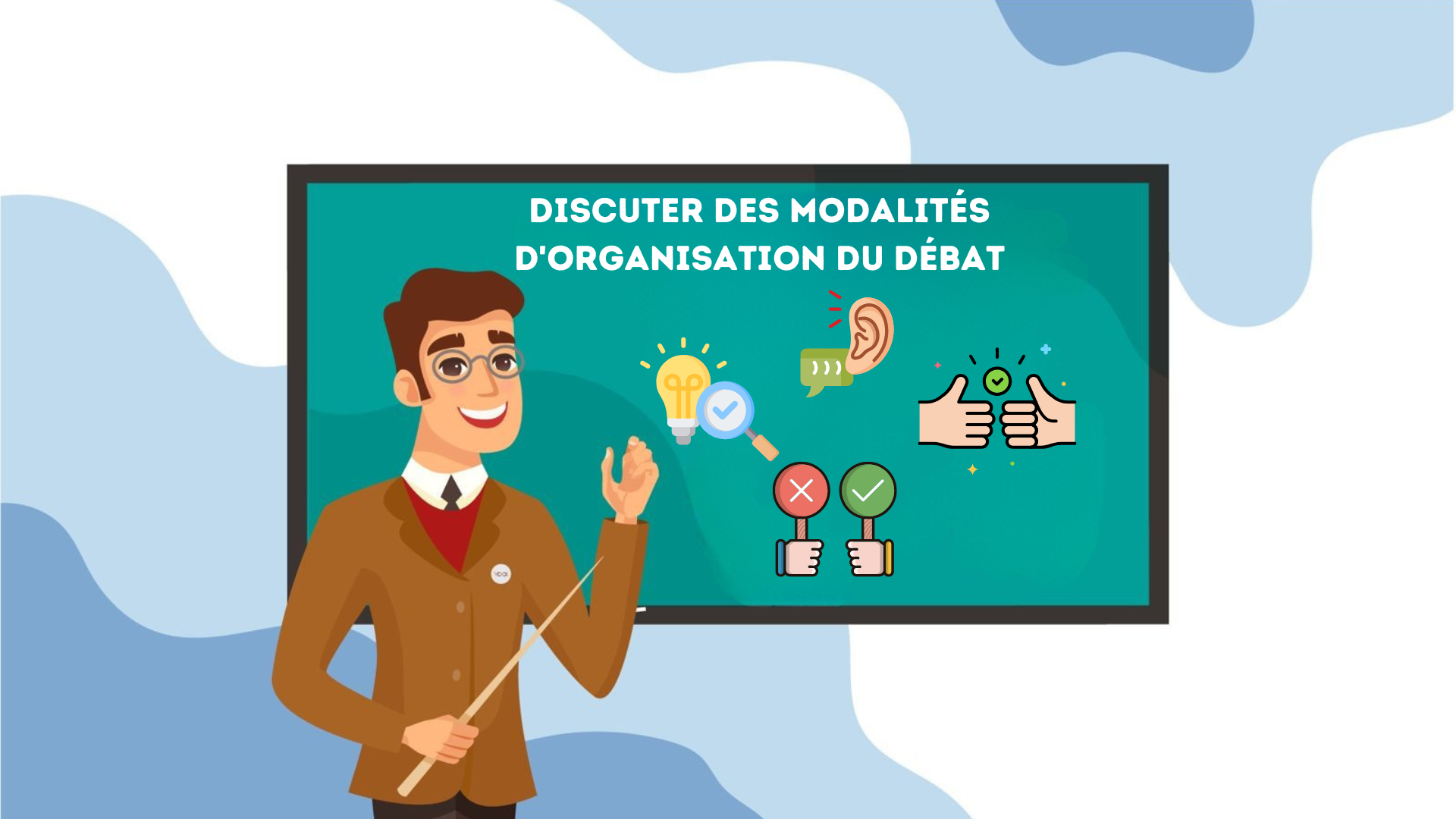 Cours 6: Discuter des modalités d'organisation du débat.