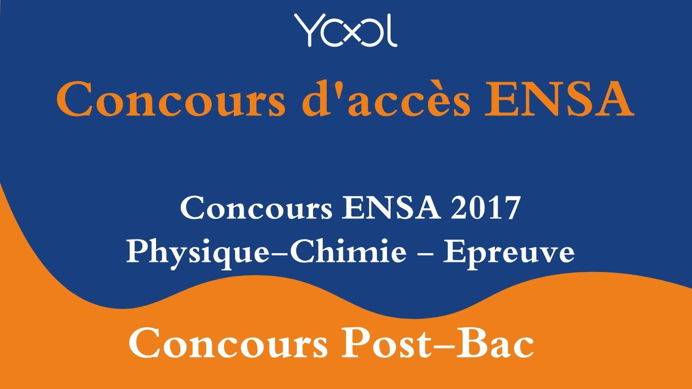 YOOL LIBRARY | Concours ENSA 2017 Physique-Chimie - Epreuve