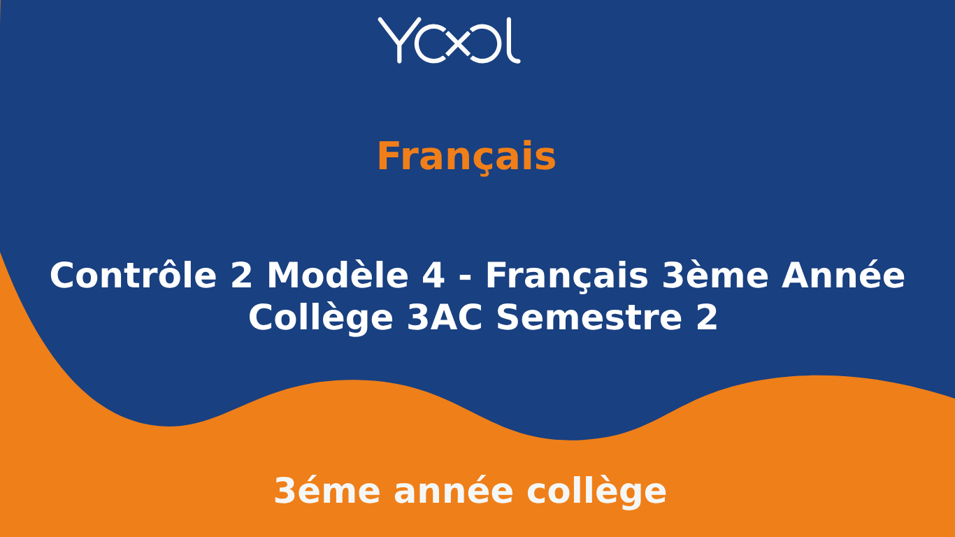 YOOL LIBRARY | Contrôle 2 Modèle 4 - Français 3ème Année Collège 3AC Semestre 2