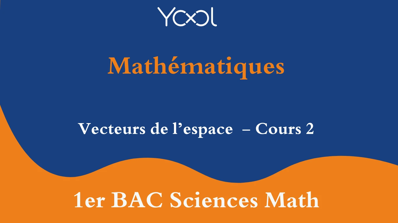 Vecteurs de l’espace  - Cours 2