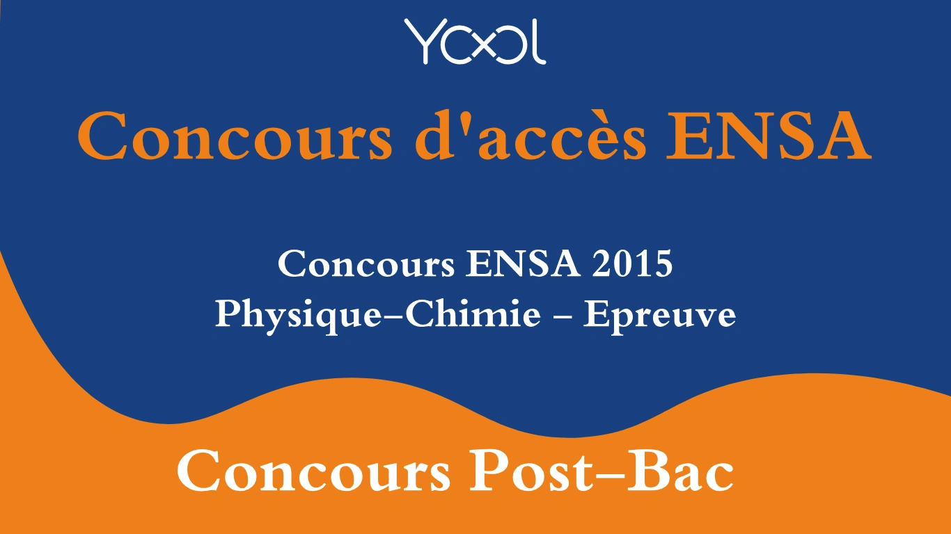 Concours ENSA 2015 Physique-Chimie - Epreuve