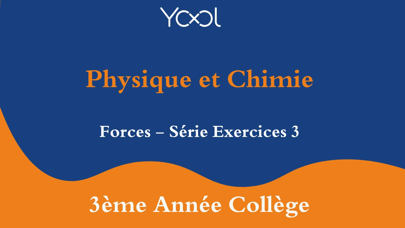 YOOL LIBRARY | Forces - Série Exercices 3