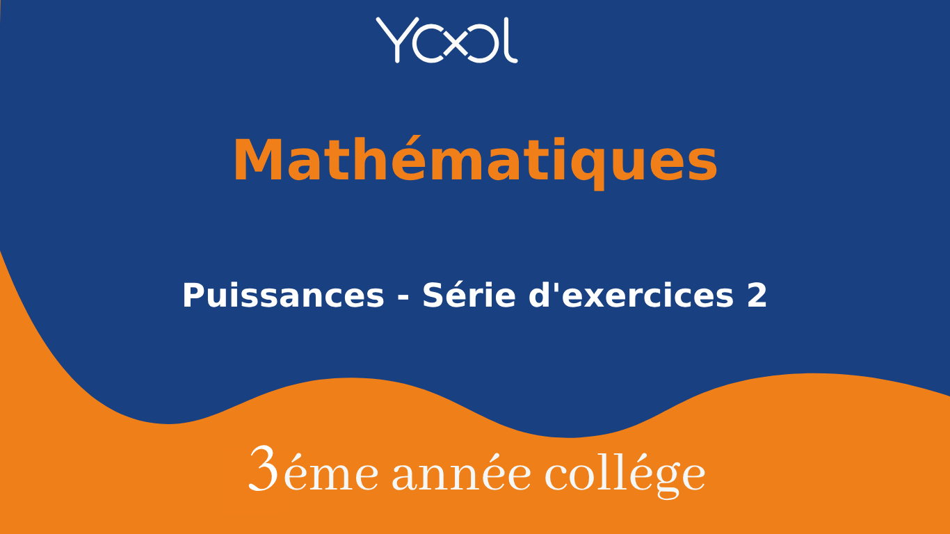 YOOL LIBRARY | Puissances - Série d'exercices 2