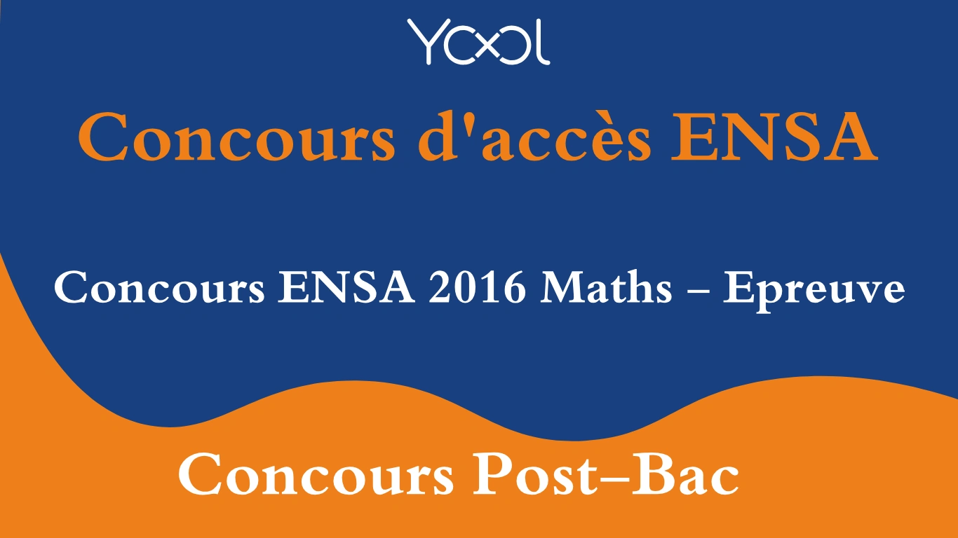 YOOL LIBRARY | Concours ENSA 2016 Maths - Epreuve