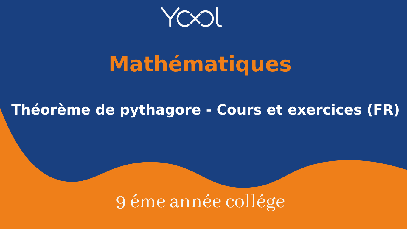 YOOL LIBRARY | Théorème de pythagore - Cours et exercices (FR)