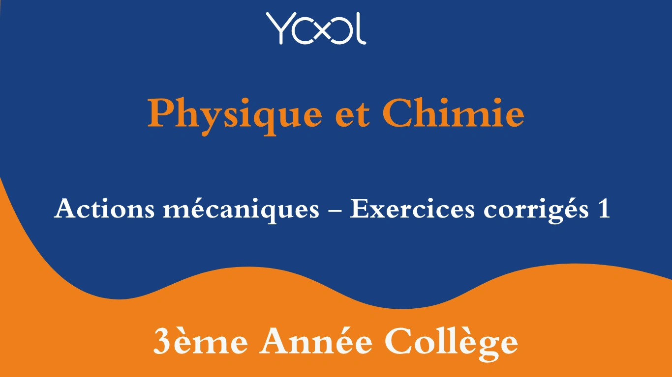 YOOL LIBRARY | Actions mécaniques - Exercices corrigés 1