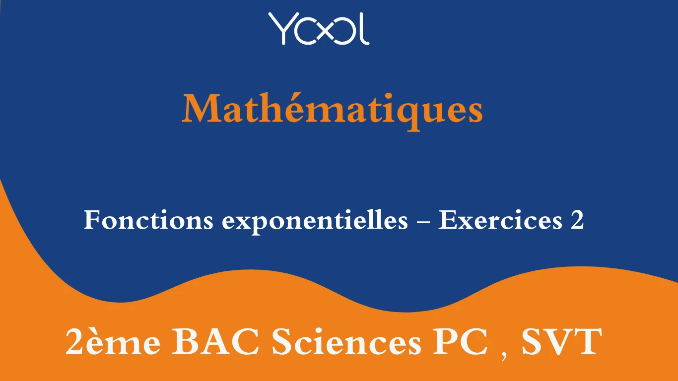 Fonctions exponentielles - Exercices 2