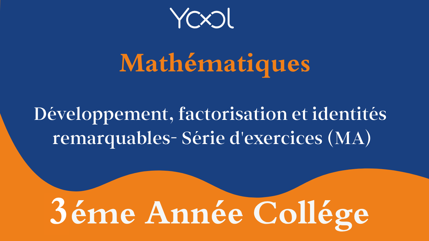 YOOL LIBRARY | Développement, factorisation et identités remarquables - Série d'exercices (MA)