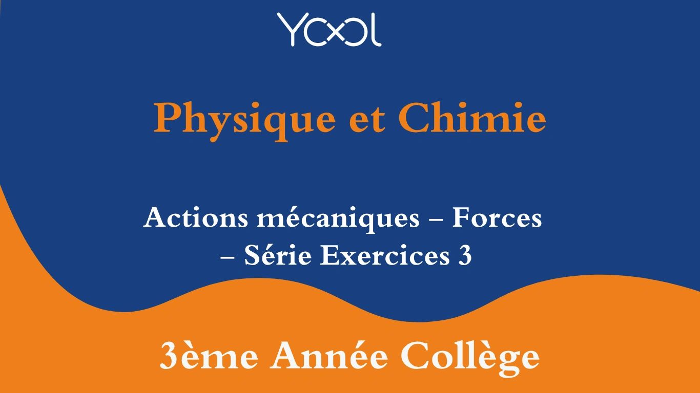 YOOL LIBRARY | Actions mécaniques - Forces - Série Exercices 3