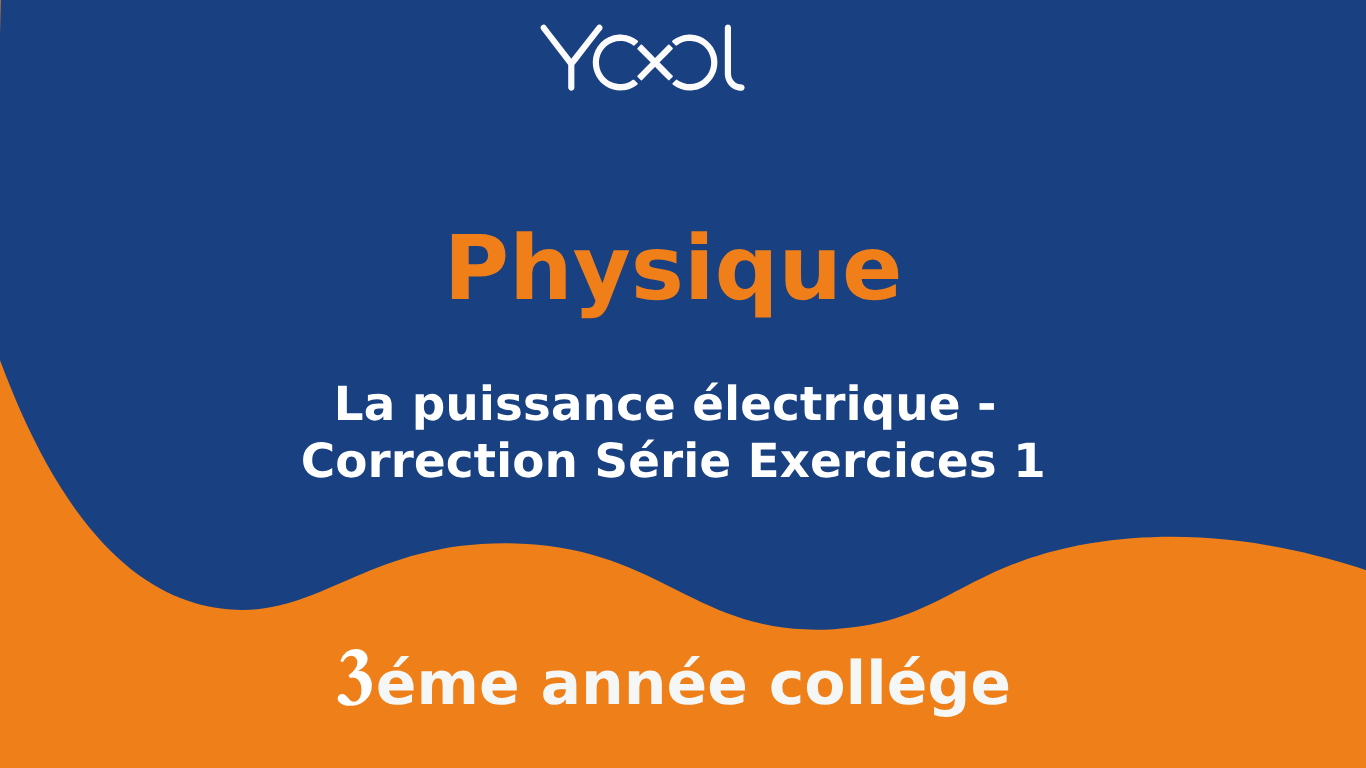 La puissance électrique - Correction Série Exercices 1