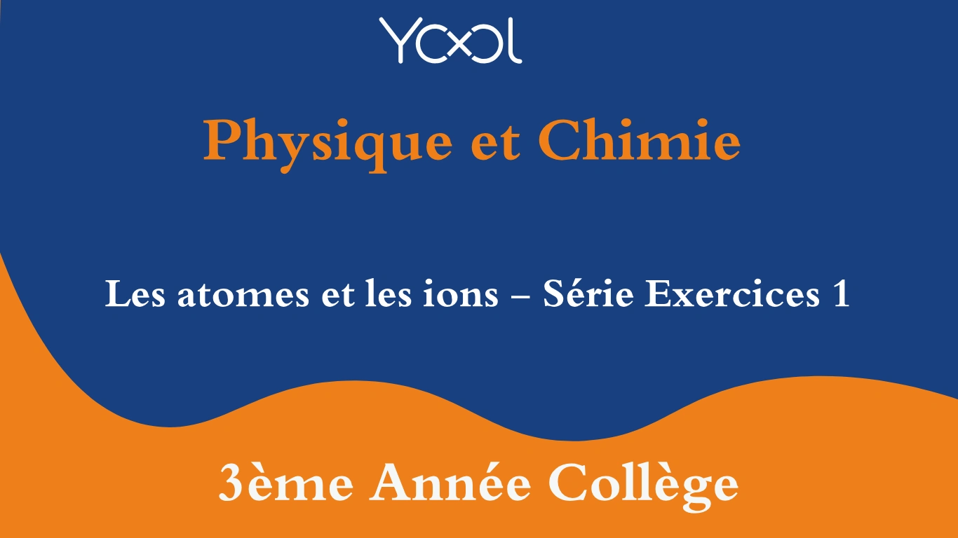 YOOL LIBRARY | Les atomes et les ions - Série Exercices 1