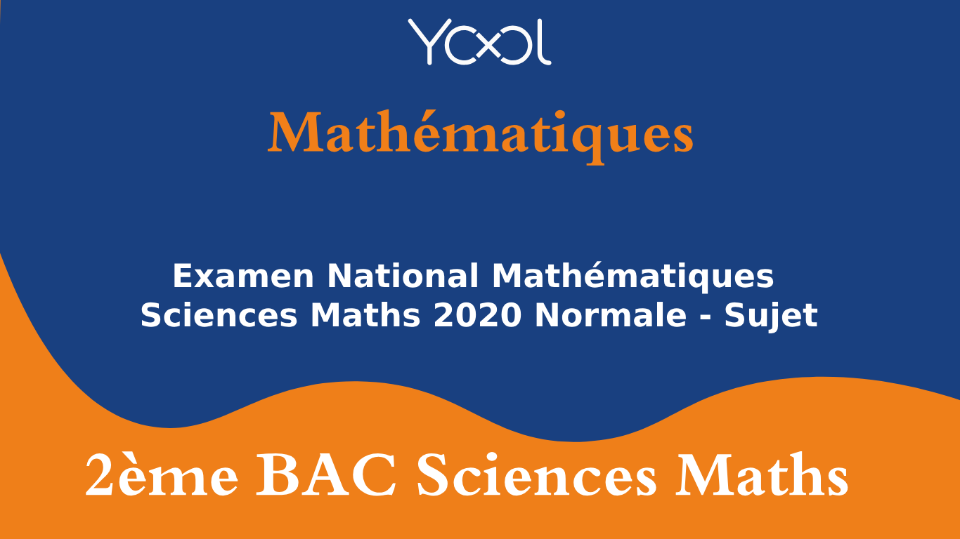 Examen National Mathématiques Sciences Maths 2020 Normale - Sujet