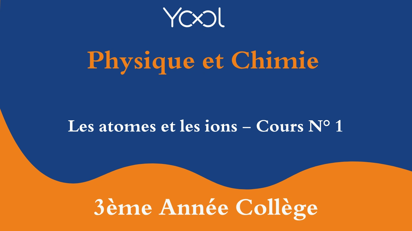 YOOL LIBRARY | Les atomes et les ions - Cours N° 1