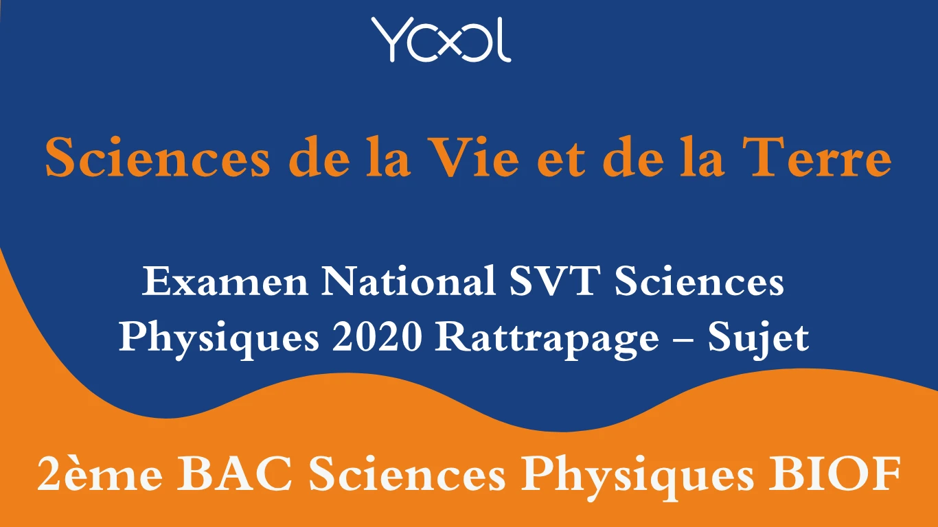 YOOL LIBRARY | Examen National SVT Sciences Physiques 2020 Rattrapage - Sujet