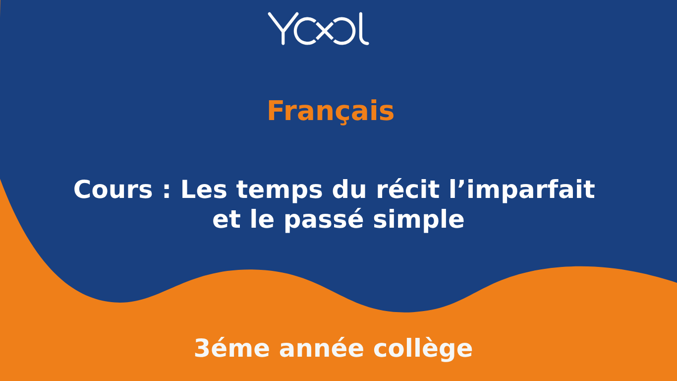 YOOL LIBRARY | Cours : Les temps du récit l’imparfait et le passé simple