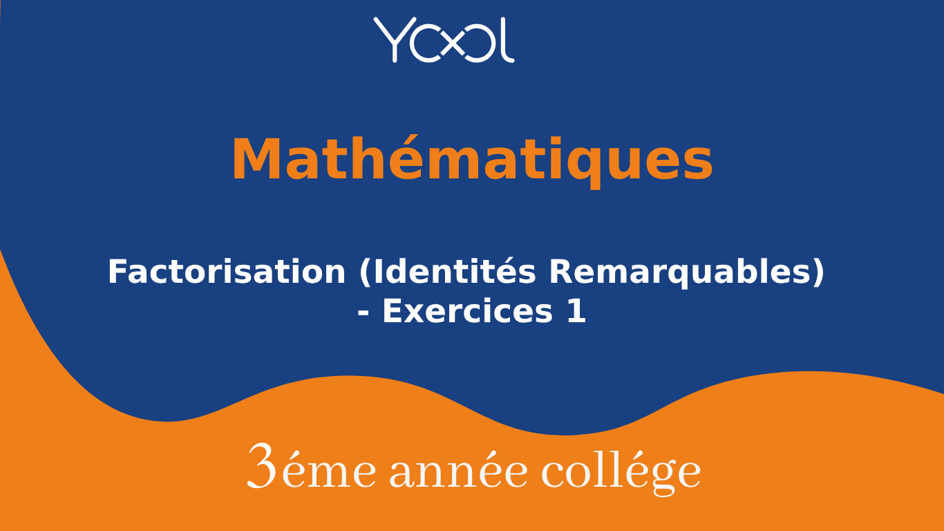 Factorisation (Identités Remarquables) - Exercices 1