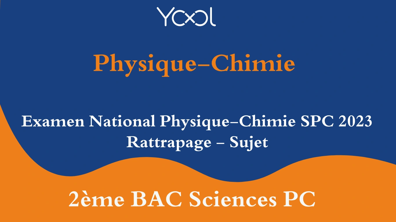 YOOL LIBRARY | Examen National Physique-Chimie SPC 2023 Rattrapage - Sujet