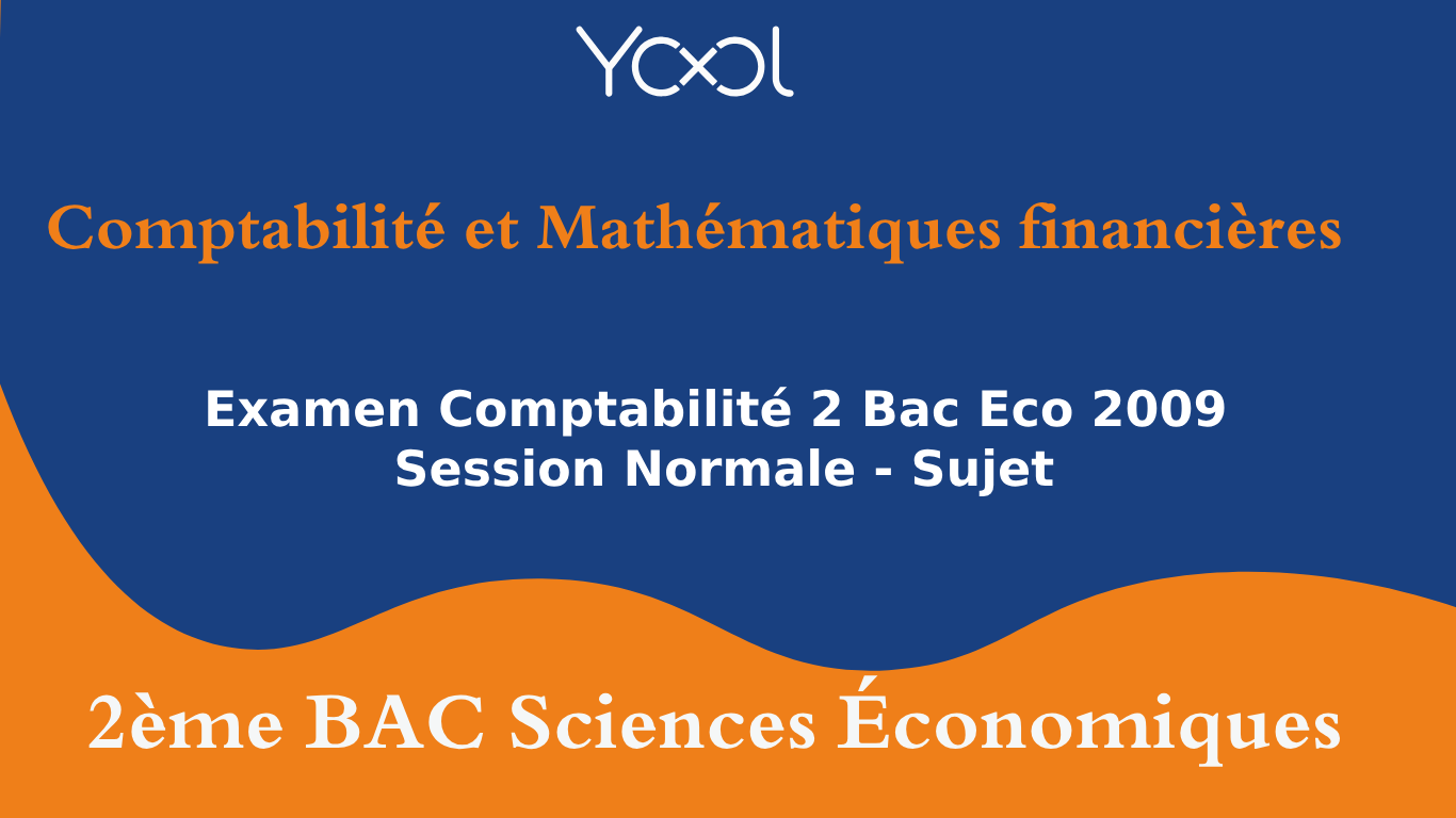 Examen Comptabilité 2 Bac Eco 2009 Session Normale - Sujet