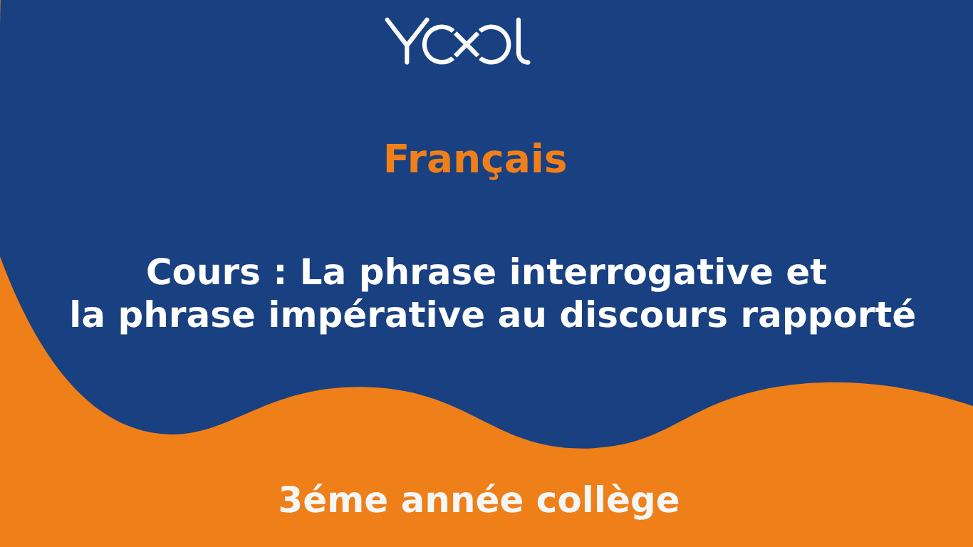 YOOL LIBRARY | Cours : La phrase interrogative et la phrase impérative au discours rapporté