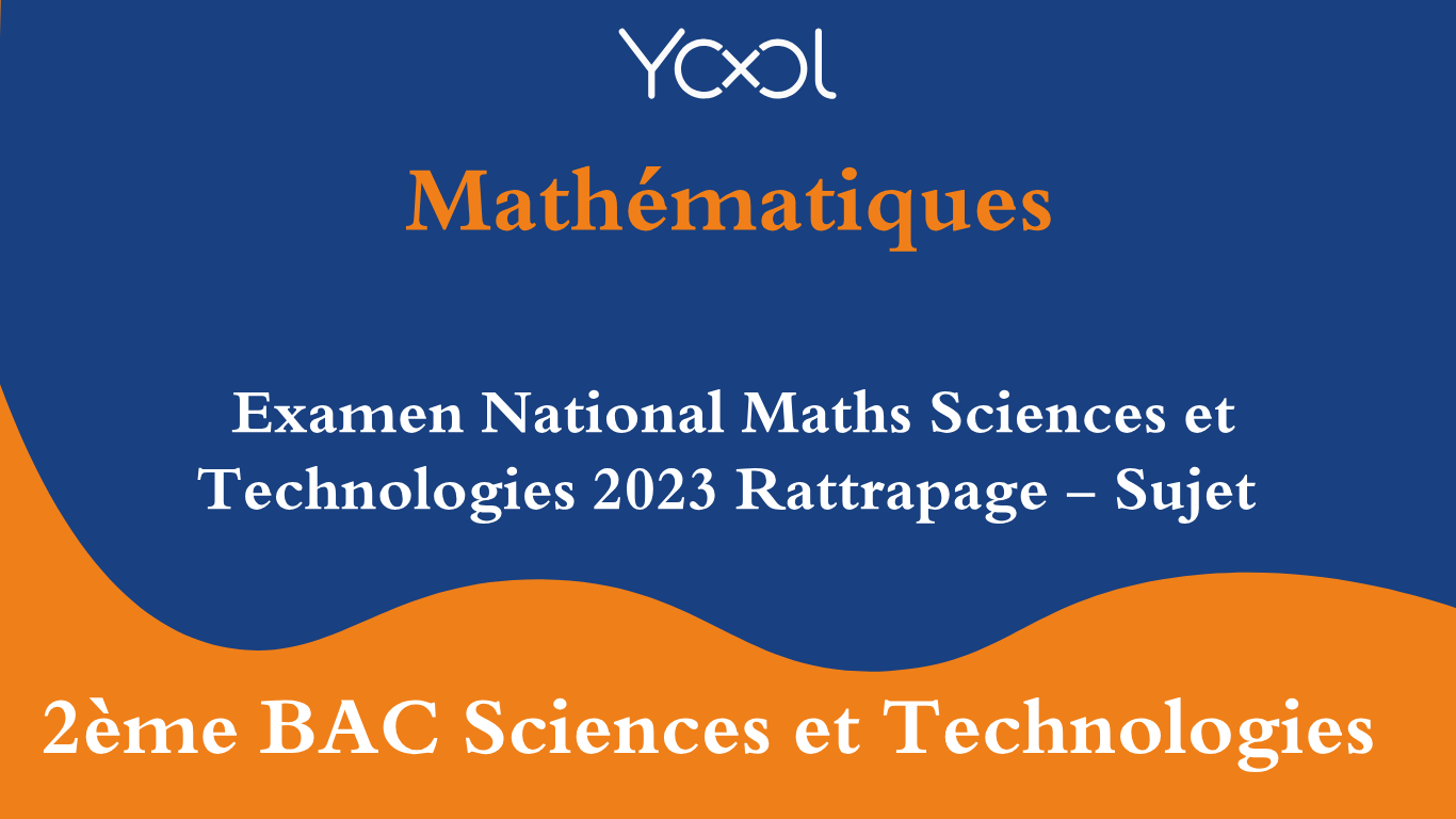 Examen National Maths Sciences et Technologies 2023 Rattrapage - Sujet