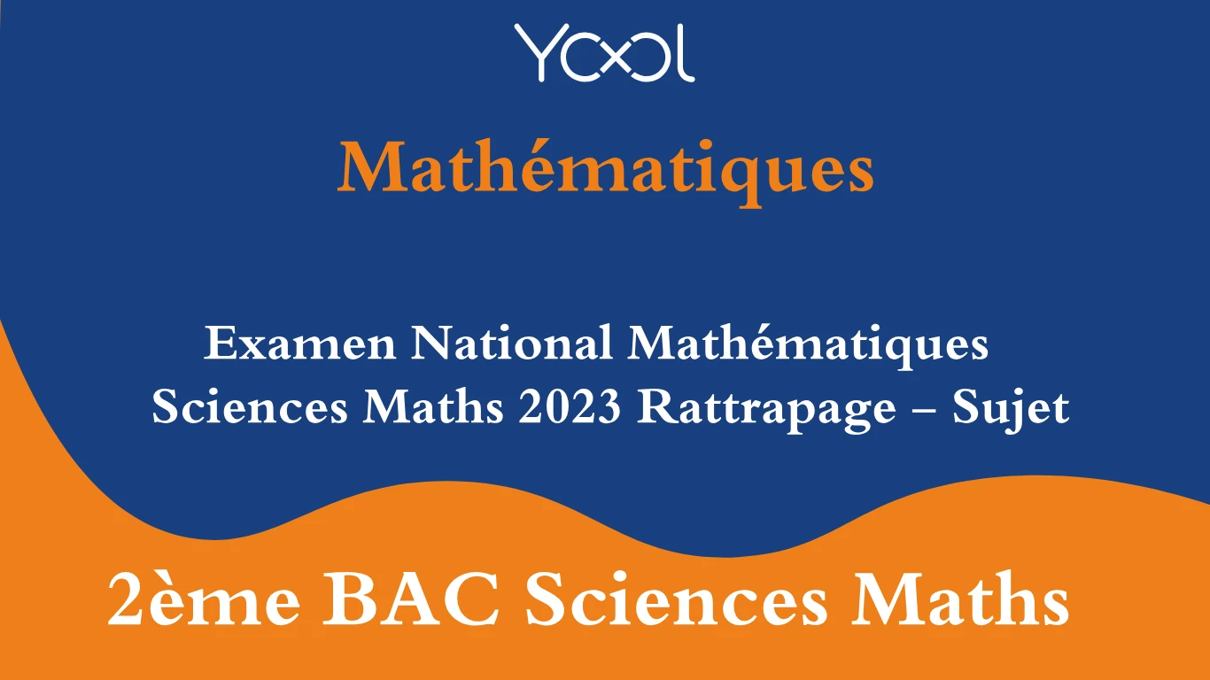 Examen National Mathématiques Sciences Maths 2023 Rattrapage - Sujet