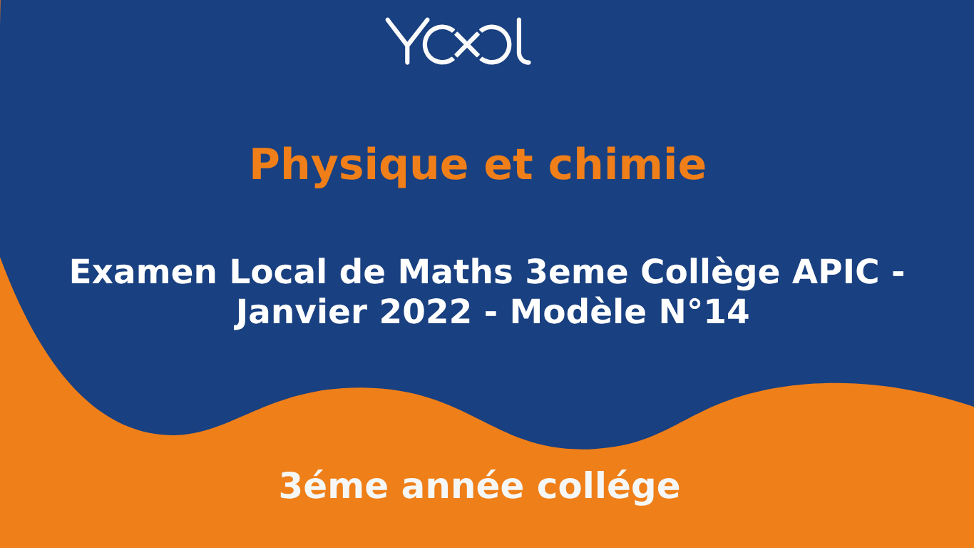 YOOL LIBRARY | Examen Local de Maths 3eme Collège APIC - Janvier 2022 - Modèle N°14