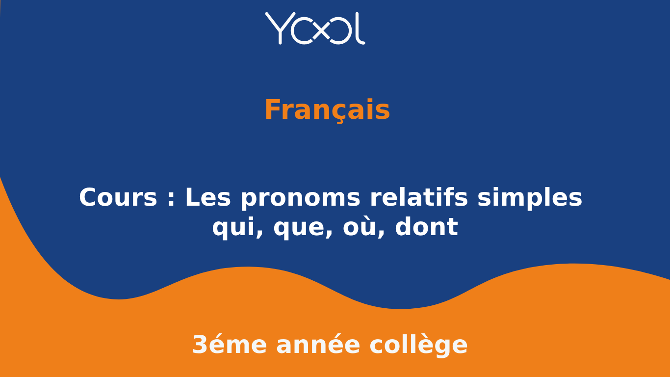 YOOL LIBRARY | Cours : Les pronoms relatifs simples qui, que, où, dont