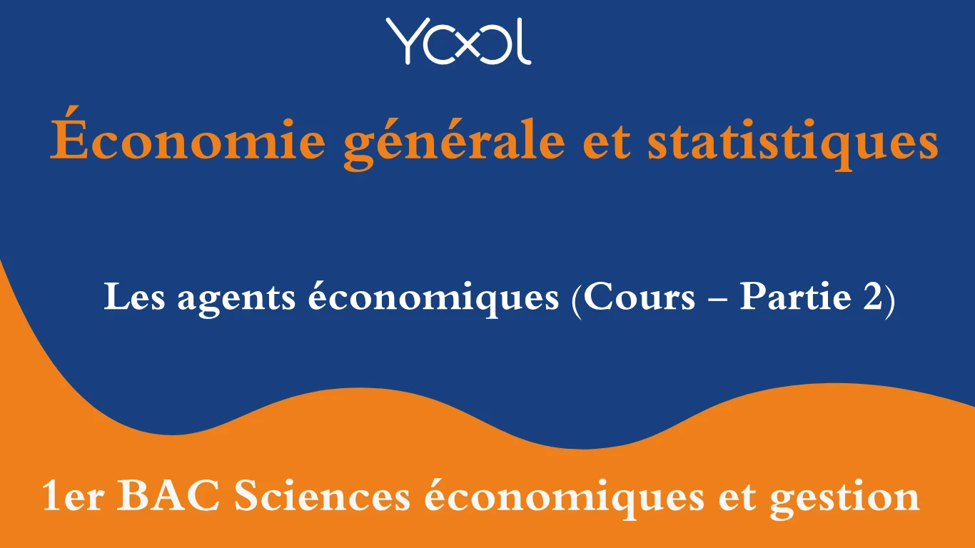 Les agents économiques (Cours - Partie 2)