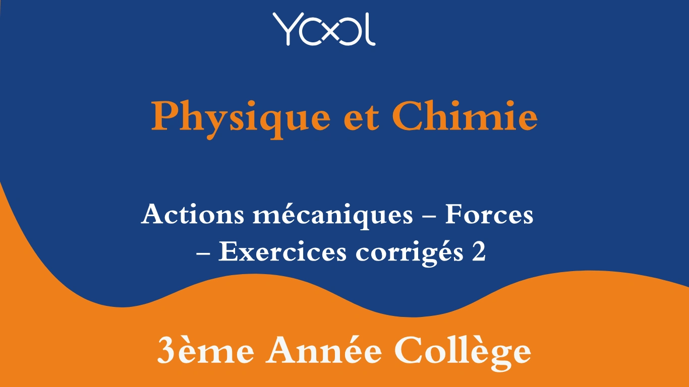 YOOL LIBRARY | Actions mécaniques - Forces - Exercices corrigés 2