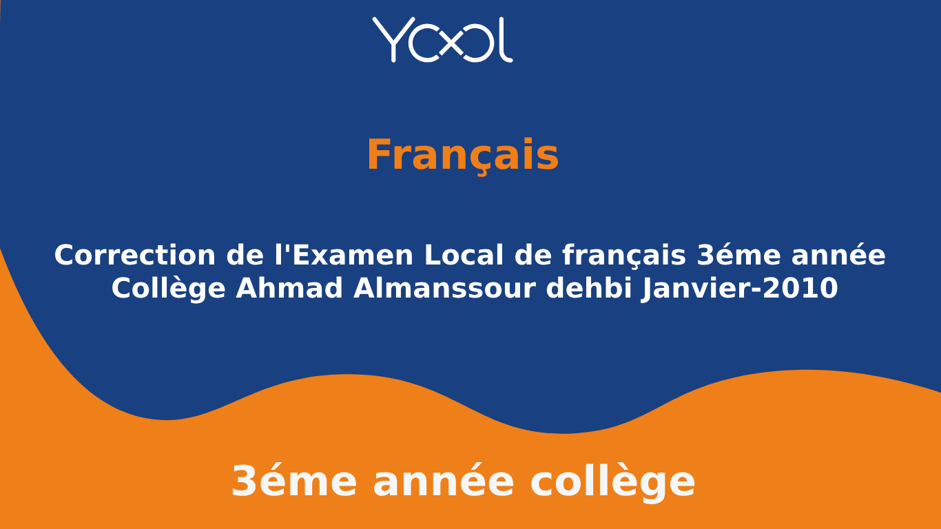 YOOL LIBRARY | Correction de l'Examen Local de français 3éme année  Collège Ahmad Almanssour dehbi Janvier-2010