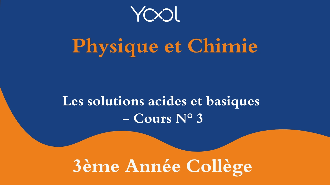 YOOL LIBRARY | Les solutions acides et basiques - Cours N° 3