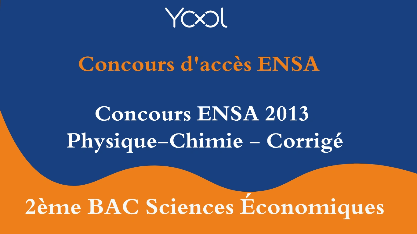 YOOL LIBRARY | Concours ENSA 2013 Physique-Chimie - Corrigé