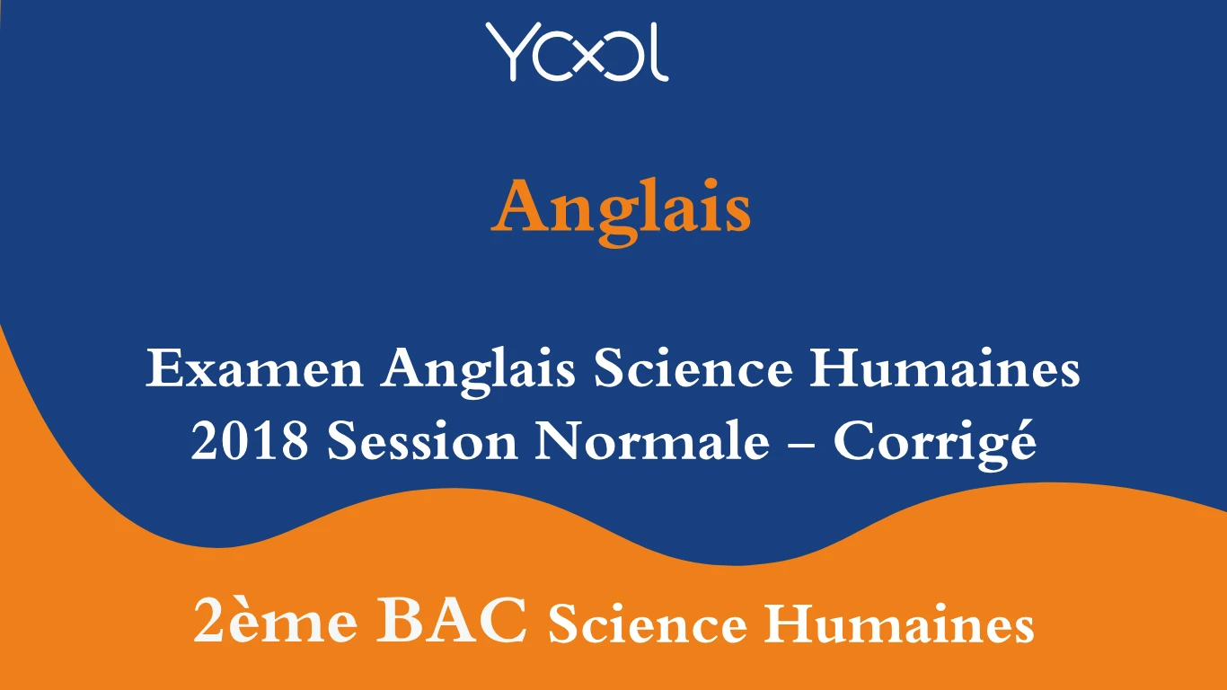 YOOL LIBRARY | Examen Anglais Science Humaines 2018 Session Normale - Corrigé