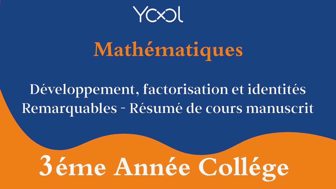 YOOL LIBRARY | Développement, factorisation et identités Remarquables - Résumé de cours manuscrit