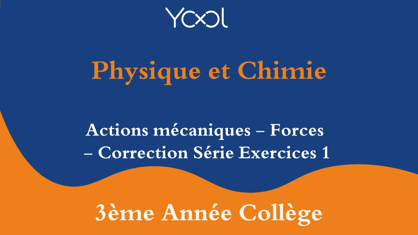 YOOL LIBRARY | Actions mécaniques - Forces - Correction Série Exercices 1