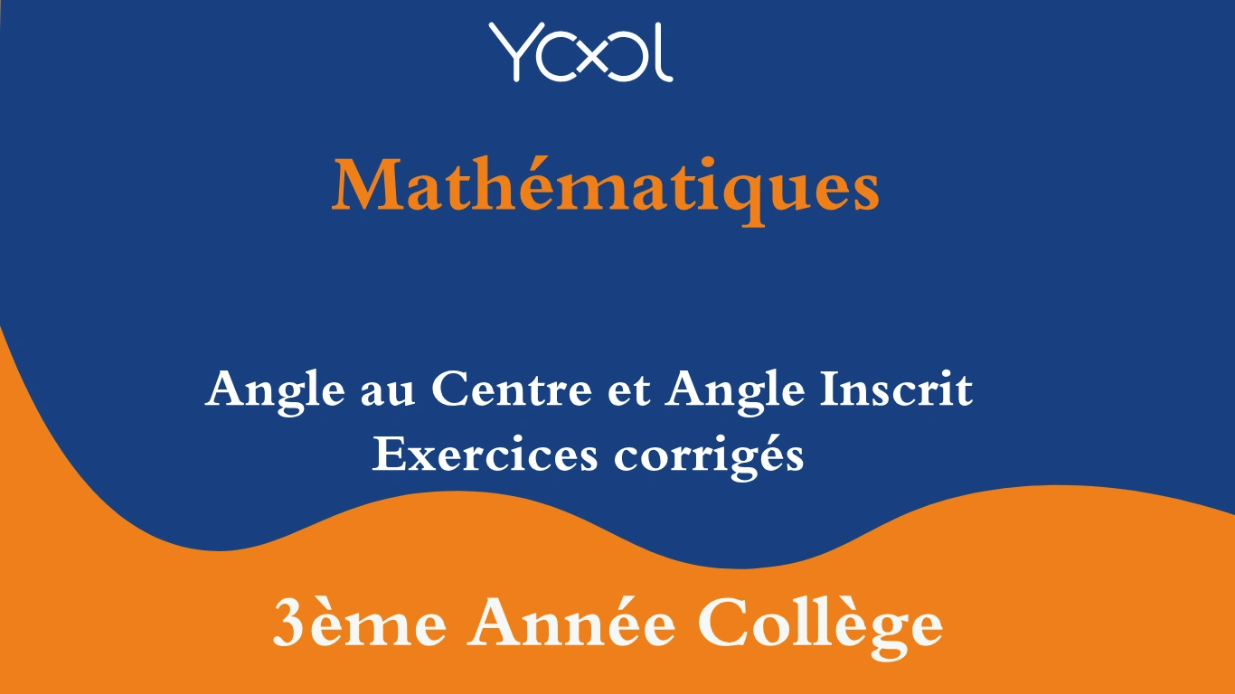 YOOL LIBRARY | Angle au Centre et Angle Inscrit exercices corrigés