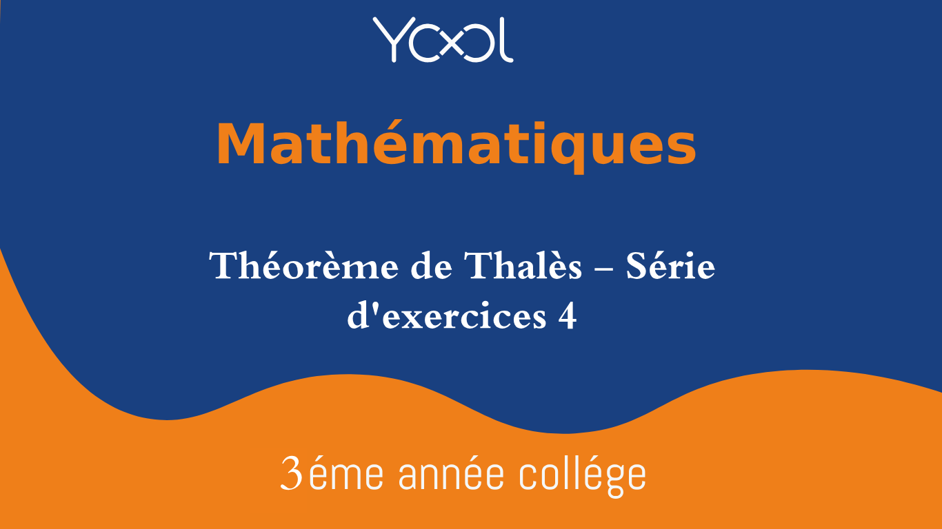 YOOL LIBRARY | Théorème de Thalès - Série d'exercices 4