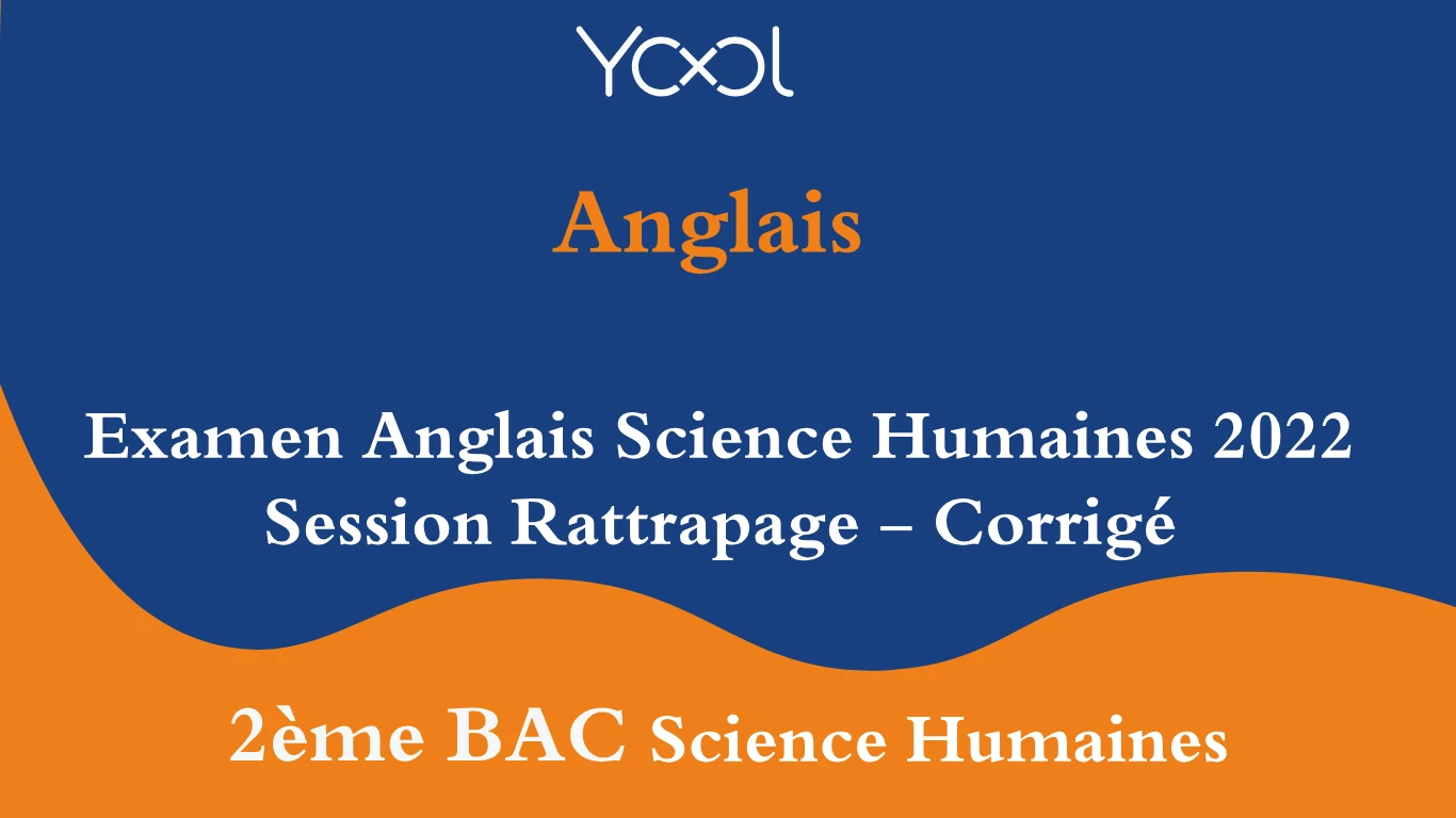 YOOL LIBRARY | Examen Anglais Science Humaines 2022 Session Rattrapage - Corrigé