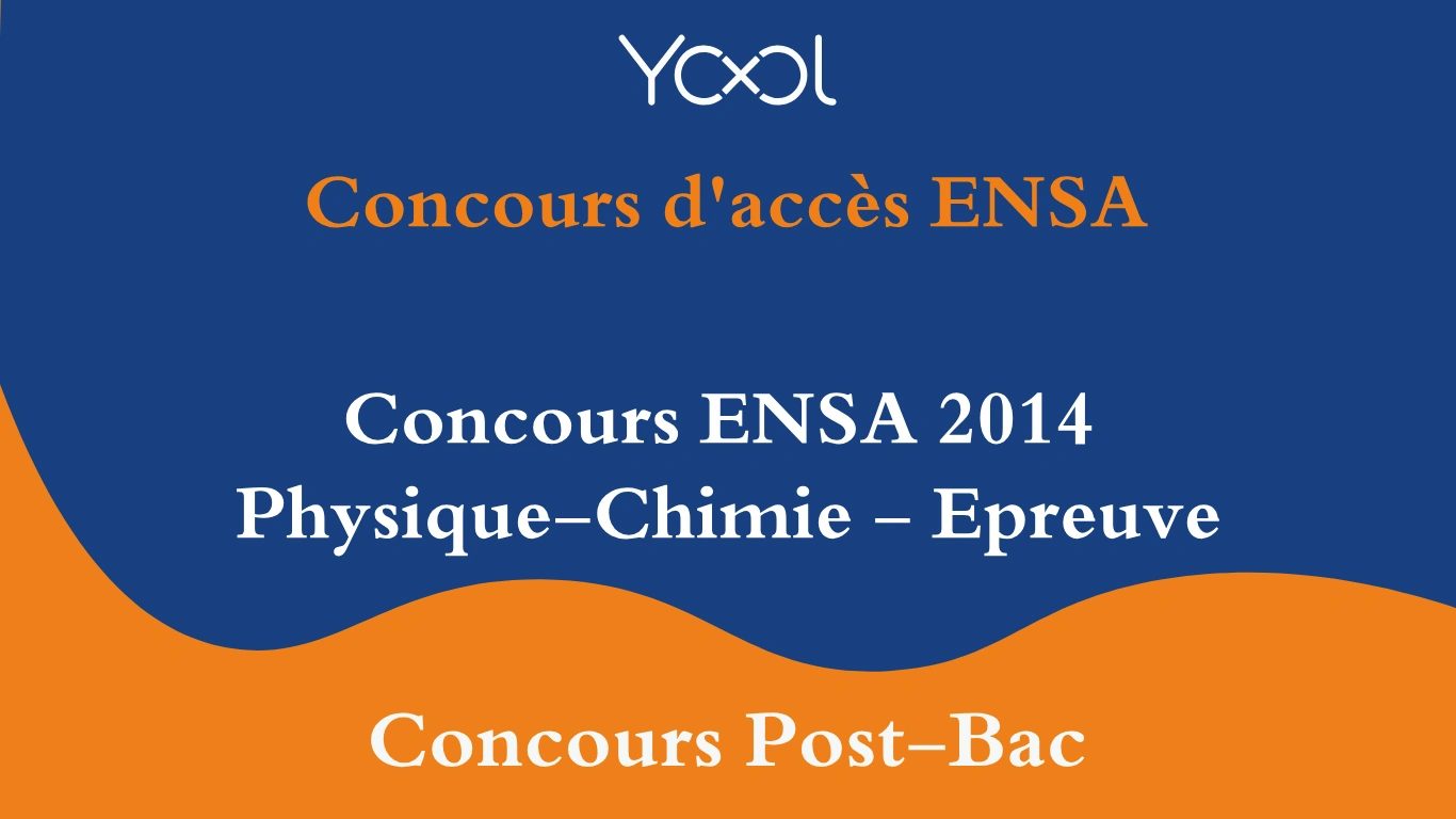 YOOL LIBRARY | Concours ENSA 2014 Physique-Chimie - Epreuve