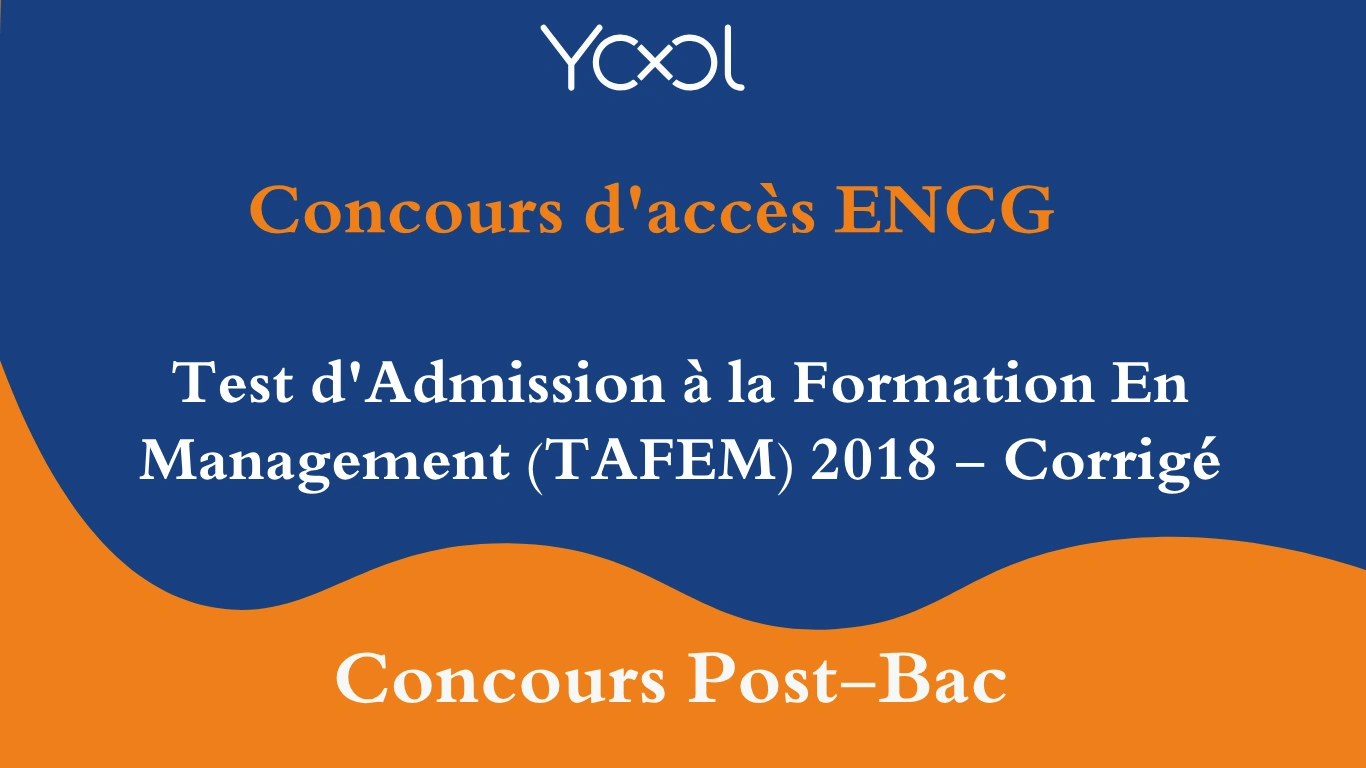 Test d'Admission à la Formation En Management (TAFEM) 2018 - Corrigé