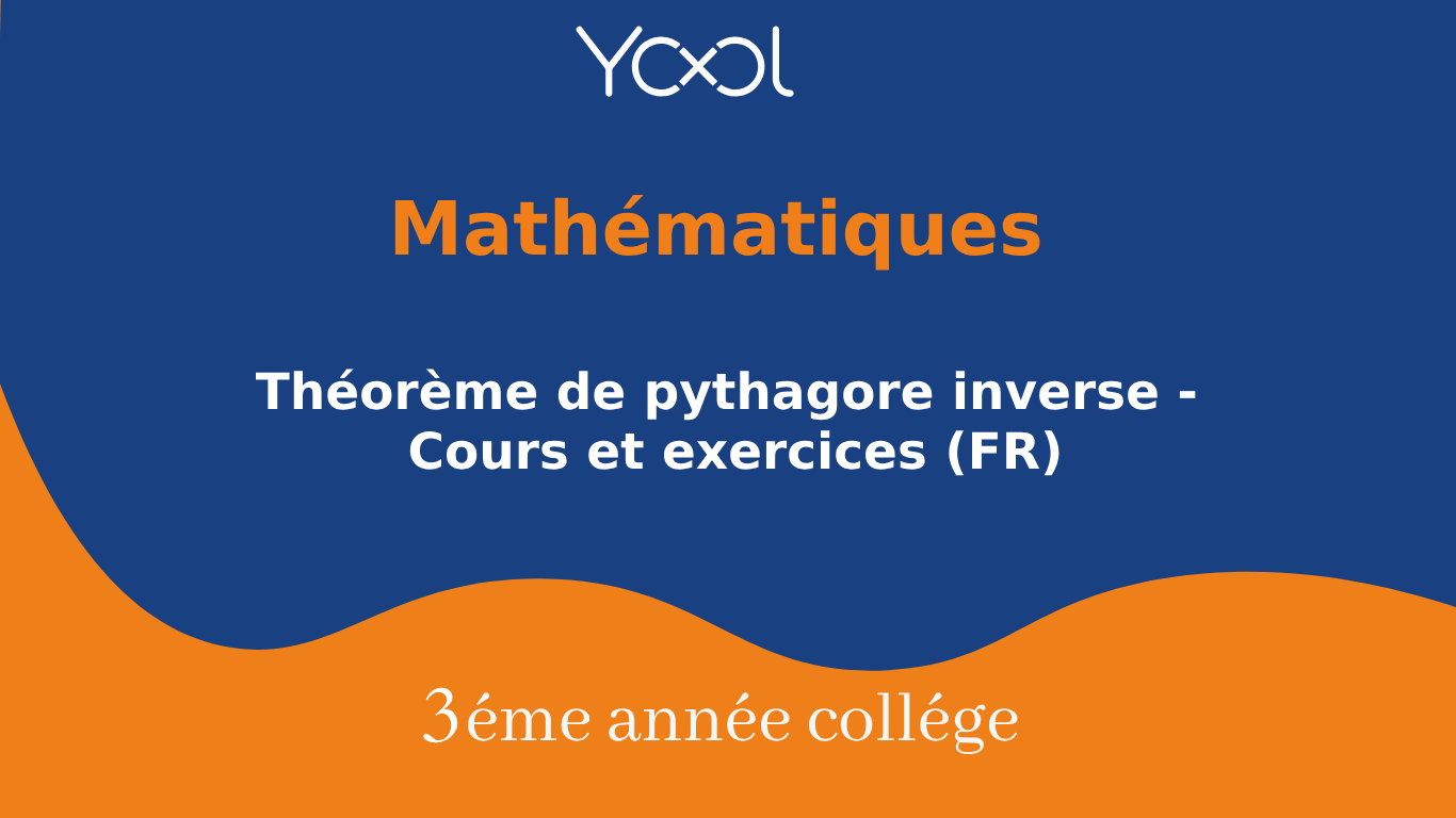 Théorème de pythagore inverse - Cours et exercices (FR)