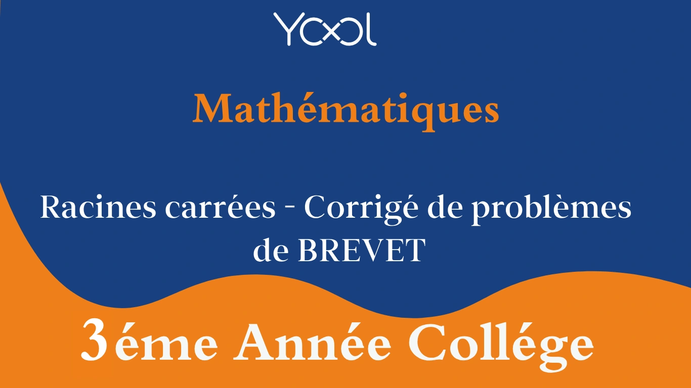 YOOL LIBRARY | Racines carrées - Corrigé de problèmes de BREVET