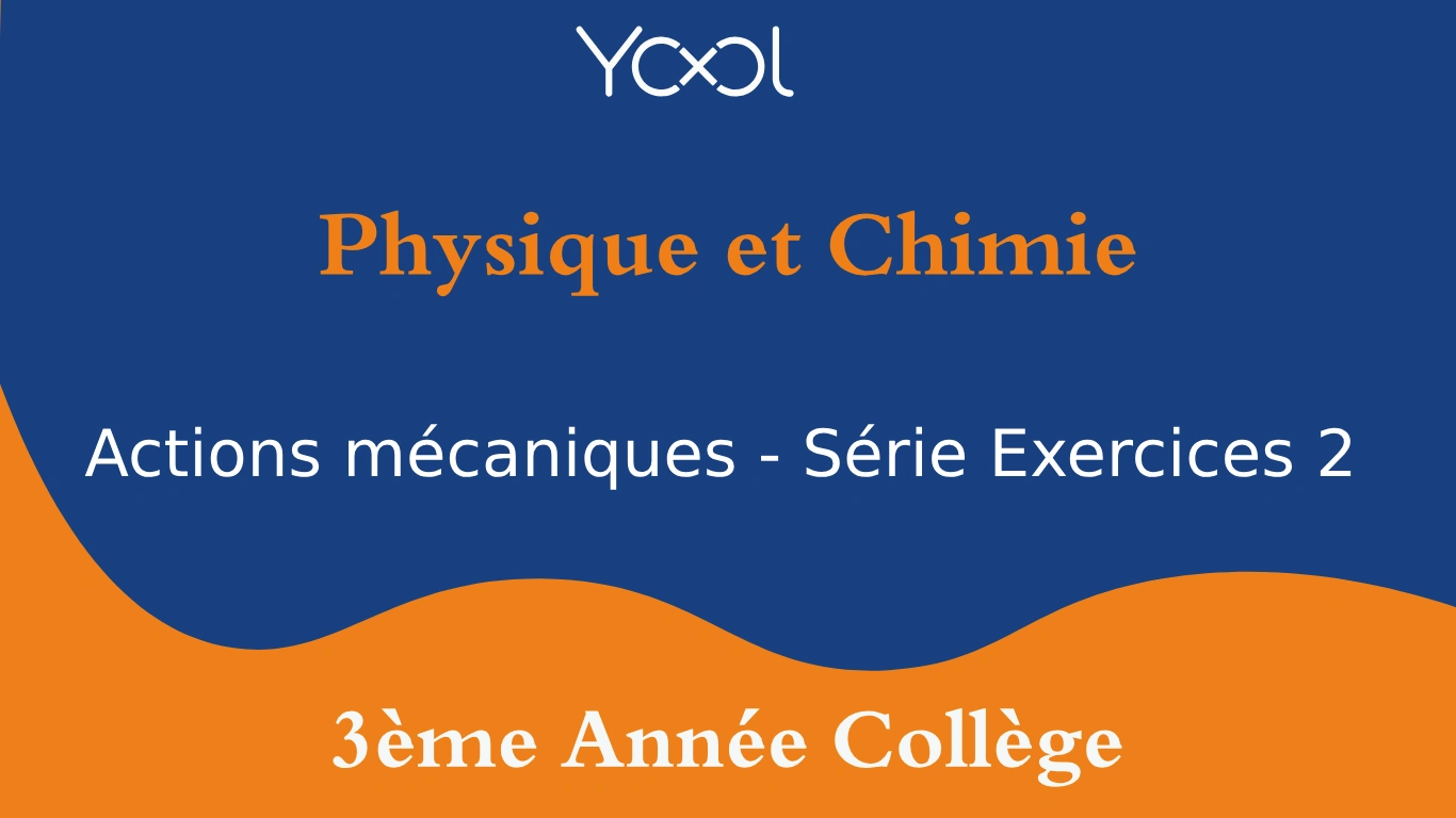 YOOL LIBRARY | Actions mécaniques - Série Exercices 2