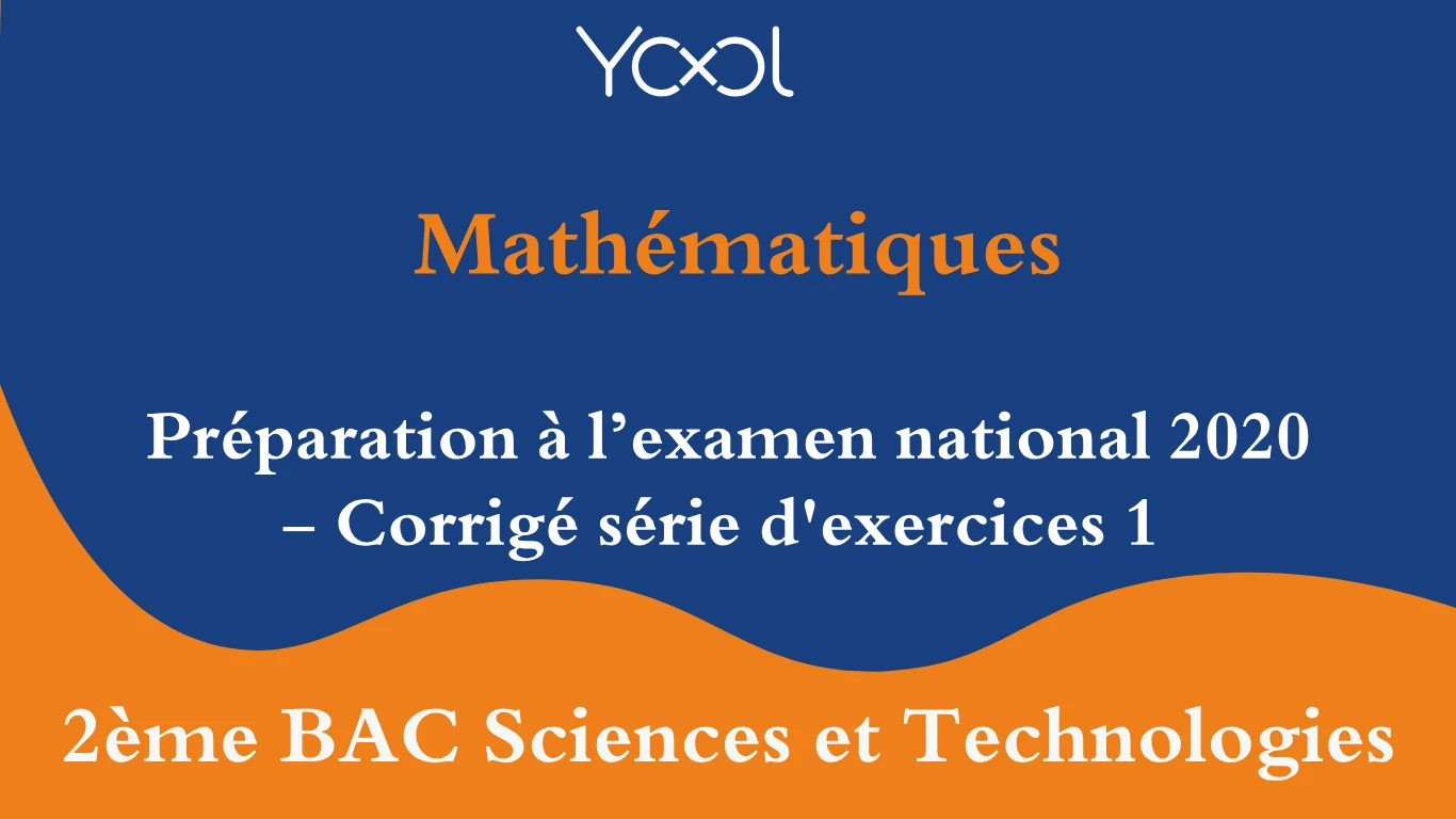 Préparation à l’examen national 2020 - Corrigé série d'exercices 1