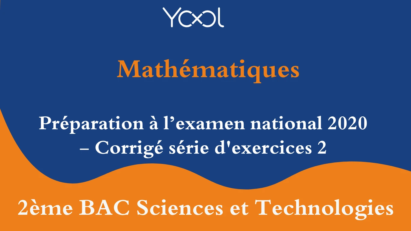 YOOL LIBRARY | Préparation à l’examen national 2020 - Corrigé série d'exercices 2