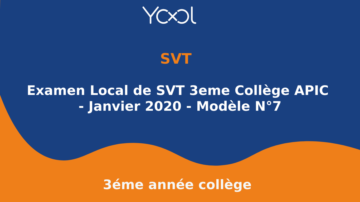 YOOL LIBRARY | Examen Local de SVT 3eme Collège APIC - Janvier 2020 - Modèle N°7