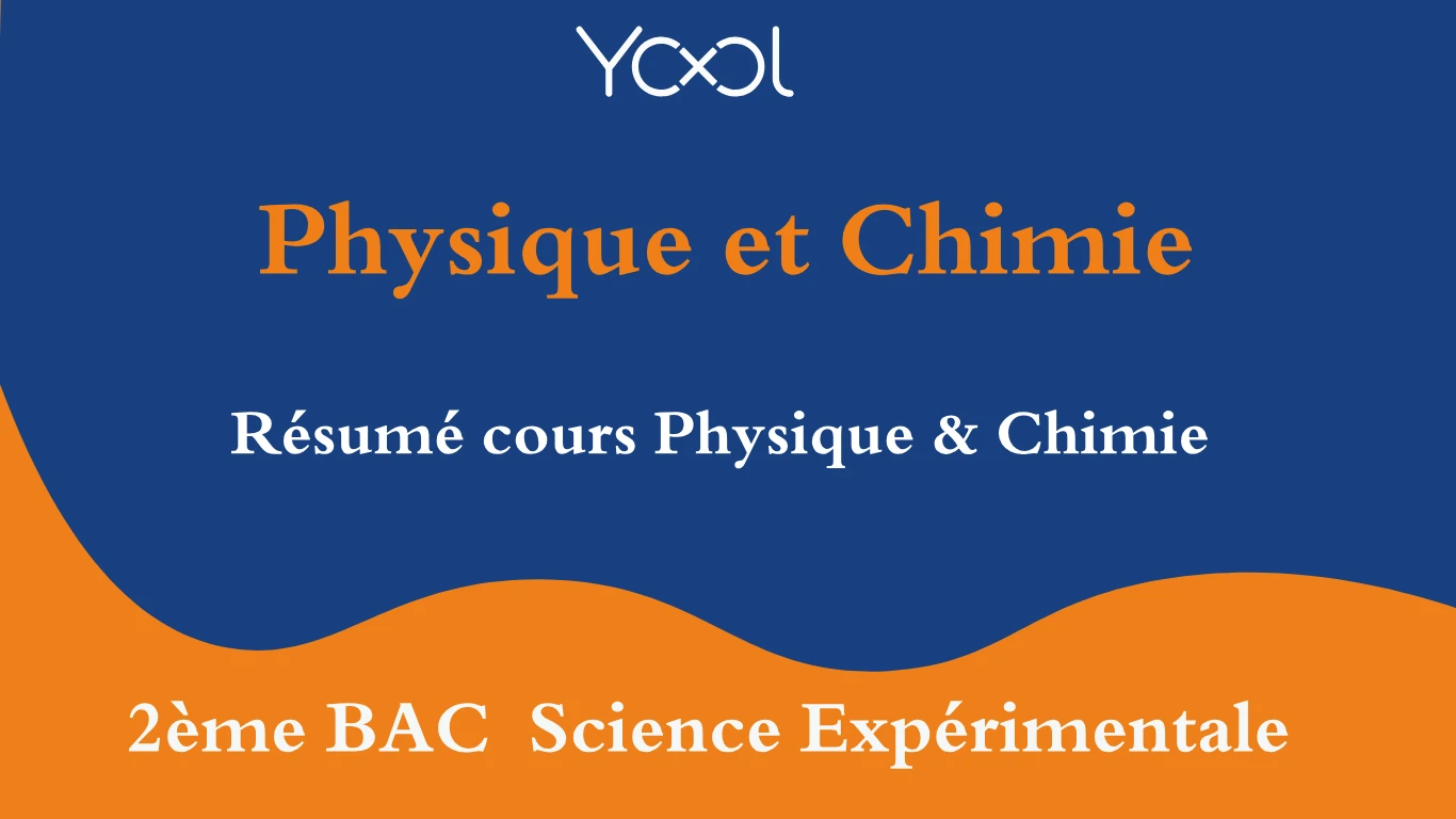 YOOL LIBRARY | Résumé cours Physique & Chimie 2ème BAC  Science Expérimentale