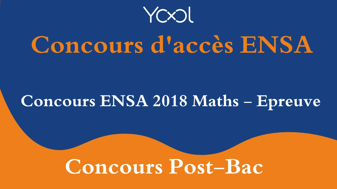 YOOL LIBRARY | Concours ENSA 2018 Maths - Epreuve